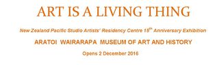 Art is a Living Thing - NZ Pacific Studio Exhibition - opens 2 December 2016