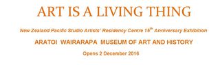 Art is a Living Thing - NZ Pacific Studio Exhibition - opens 2 December 2016